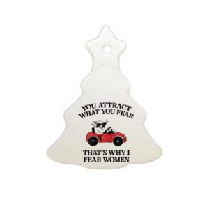 You Attract What You Fear That’S Why I Fear Women Ceramic Tree Ornament