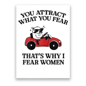 You Attract What You Fear That’S Why I Fear Women Poster