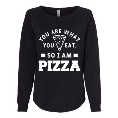 You Are What You Eat So I Am Pizza Funny Fast Food Great Gift Womens California Wash Sweatshirt