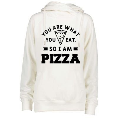 You Are What You Eat So I Am Pizza Funny Fast Food Great Gift Womens Funnel Neck Pullover Hood