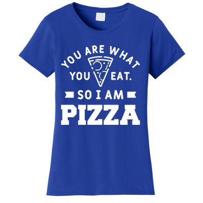 You Are What You Eat So I Am Pizza Funny Fast Food Great Gift Women's T-Shirt