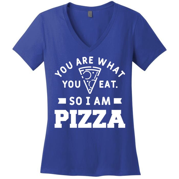 You Are What You Eat So I Am Pizza Funny Fast Food Great Gift Women's V-Neck T-Shirt