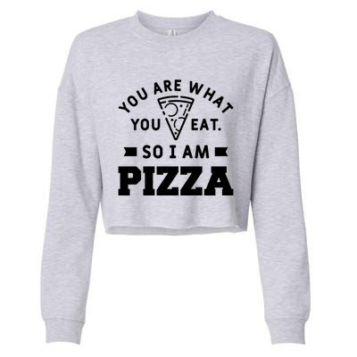 You Are What You Eat So I Am Pizza Funny Fast Food Great Gift Cropped Pullover Crew