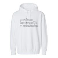 Youre A Worm With A Mustache James Kennedy Team Ariana Vanderpump Rules Lightwe Garment-Dyed Fleece Hoodie