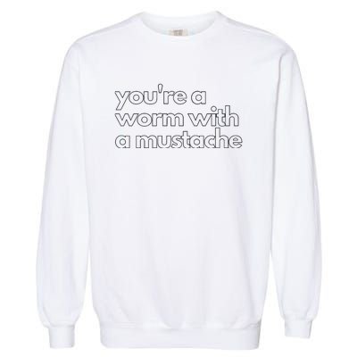 Youre A Worm With A Mustache James Kennedy Team Ariana Vanderpump Rules Lightwe Garment-Dyed Sweatshirt