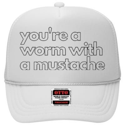 Youre A Worm With A Mustache James Kennedy Team Ariana Vanderpump Rules Lightwe High Crown Mesh Back Trucker Hat