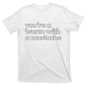 Youre A Worm With A Mustache James Kennedy Team Ariana Vanderpump Rules Lightwe T-Shirt