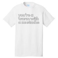 Youre A Worm With A Mustache James Kennedy Team Ariana Vanderpump Rules Lightwe Tall T-Shirt