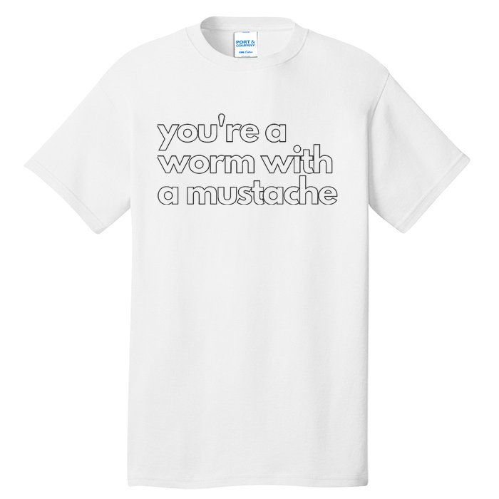 Youre A Worm With A Mustache James Kennedy Team Ariana Vanderpump Rules Lightwe Tall T-Shirt