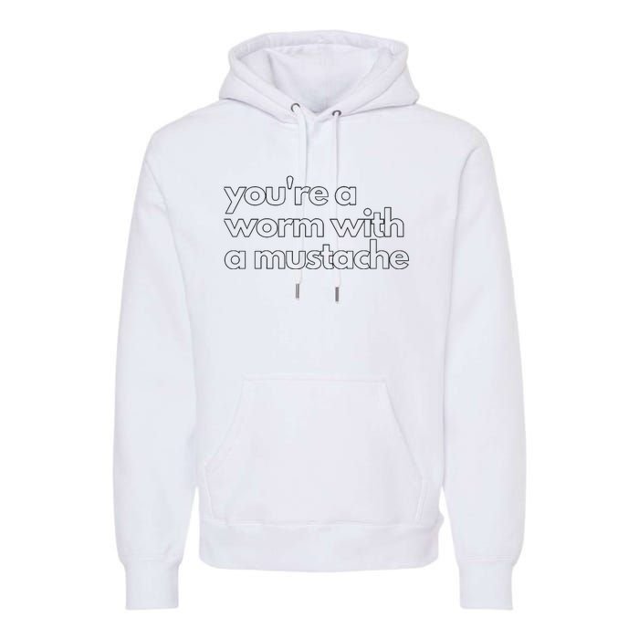 Youre A Worm With A Mustache James Kennedy Team Ariana Vanderpump Rules Lightwe Premium Hoodie