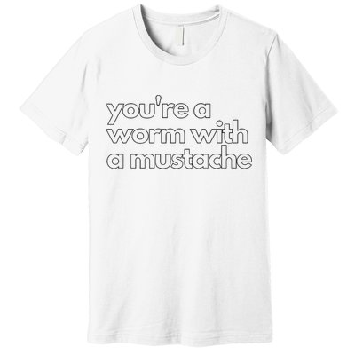 Youre A Worm With A Mustache James Kennedy Team Ariana Vanderpump Rules Lightwe Premium T-Shirt