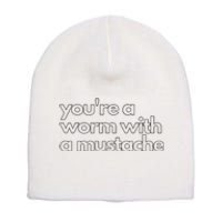 Youre A Worm With A Mustache James Kennedy Team Ariana Vanderpump Rules Lightwe Short Acrylic Beanie