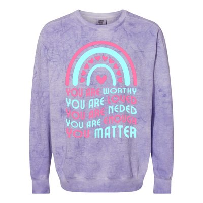 You Are Worthy Loved Neded Enough You Matter Colorblast Crewneck Sweatshirt