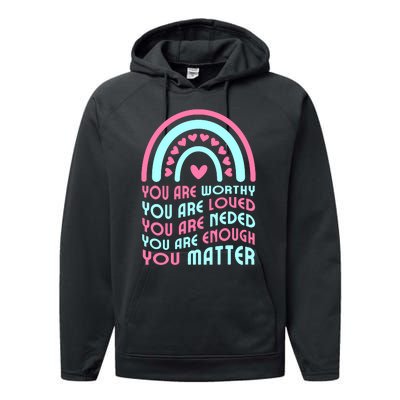 You Are Worthy Loved Neded Enough You Matter Performance Fleece Hoodie