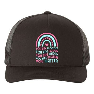 You Are Worthy Loved Neded Enough You Matter Yupoong Adult 5-Panel Trucker Hat