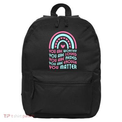 You Are Worthy Loved Neded Enough You Matter 16 in Basic Backpack