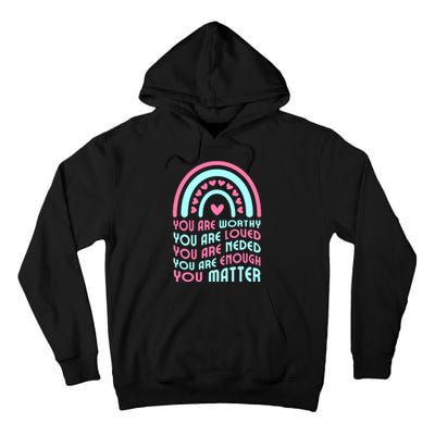 You Are Worthy Loved Neded Enough You Matter Tall Hoodie