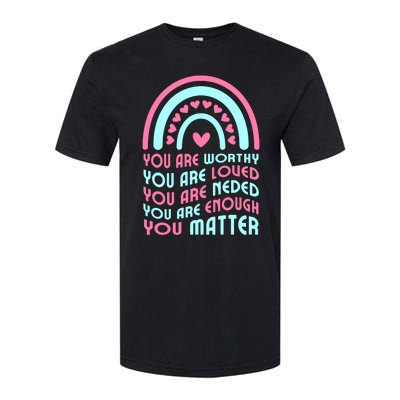 You Are Worthy Loved Neded Enough You Matter Softstyle® CVC T-Shirt