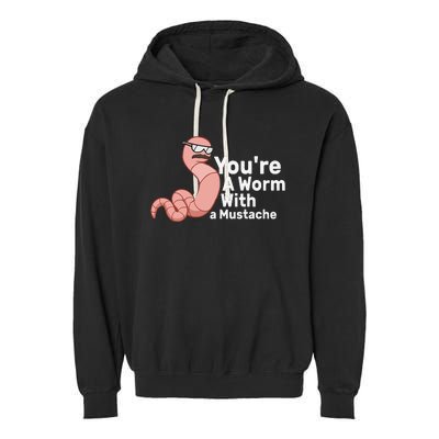 You're a Worm With a Mustache Garment-Dyed Fleece Hoodie