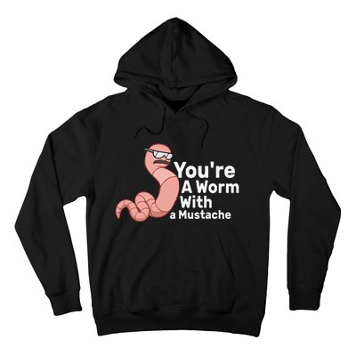 You're a Worm With a Mustache Hoodie