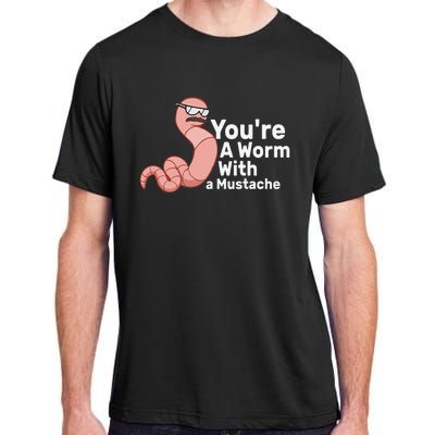 You're a Worm With a Mustache Adult ChromaSoft Performance T-Shirt