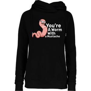 You're a Worm With a Mustache Womens Funnel Neck Pullover Hood