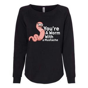 You're a Worm With a Mustache Womens California Wash Sweatshirt