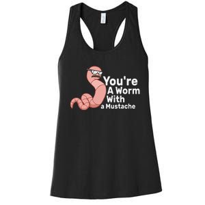 You're a Worm With a Mustache Women's Racerback Tank