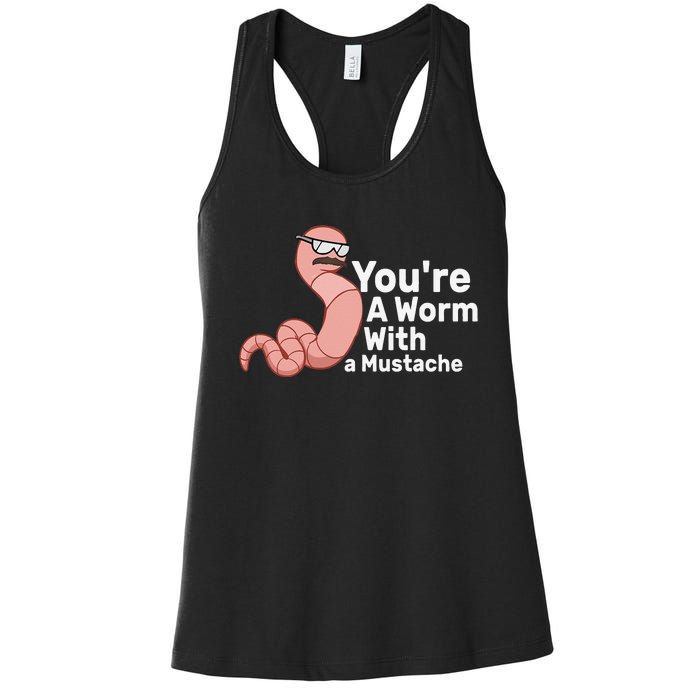 You're a Worm With a Mustache Women's Racerback Tank