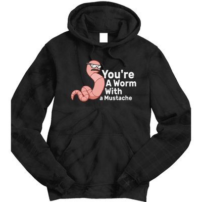 You're a Worm With a Mustache Tie Dye Hoodie