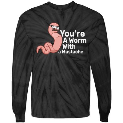 You're a Worm With a Mustache Tie-Dye Long Sleeve Shirt