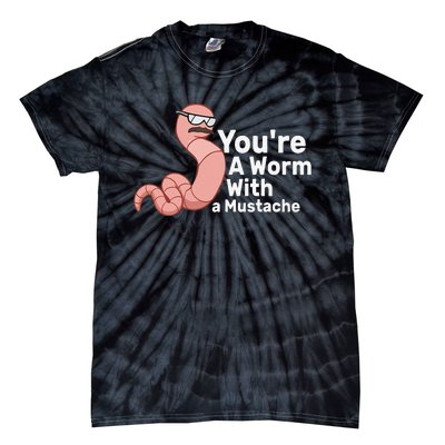 You're a Worm With a Mustache Tie-Dye T-Shirt