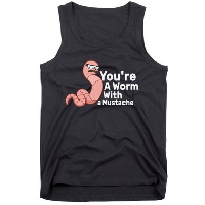 You're a Worm With a Mustache Tank Top