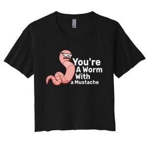 You're a Worm With a Mustache Women's Crop Top Tee