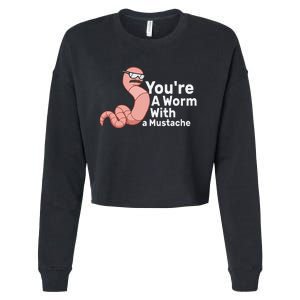 You're a Worm With a Mustache Cropped Pullover Crew