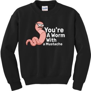 You're a Worm With a Mustache Kids Sweatshirt