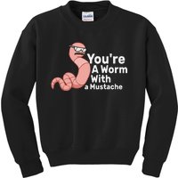 You're a Worm With a Mustache Kids Sweatshirt