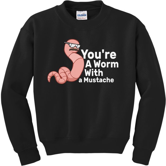 You're a Worm With a Mustache Kids Sweatshirt