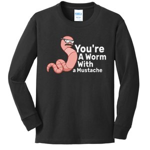 You're a Worm With a Mustache Kids Long Sleeve Shirt