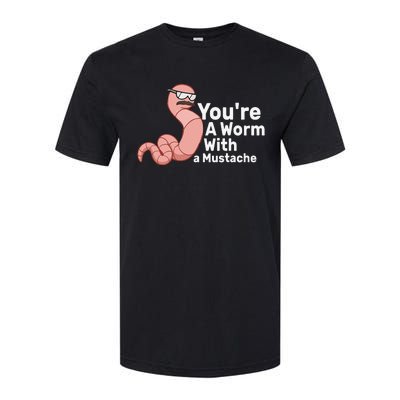 You're a Worm With a Mustache Softstyle® CVC T-Shirt