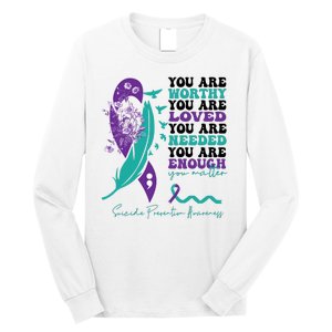 You Are Worthy You Are Loved Suicide Prevention Quote Long Sleeve Shirt