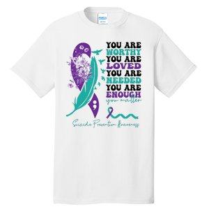 You Are Worthy You Are Loved Suicide Prevention Quote Tall T-Shirt