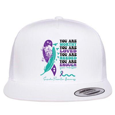 You Are Worthy You Are Loved Suicide Prevention Quote Flat Bill Trucker Hat