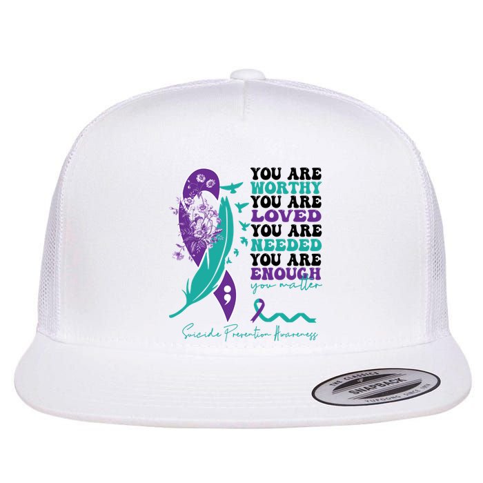 You Are Worthy You Are Loved Suicide Prevention Quote Flat Bill Trucker Hat