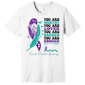 You Are Worthy You Are Loved Suicide Prevention Quote Premium T-Shirt