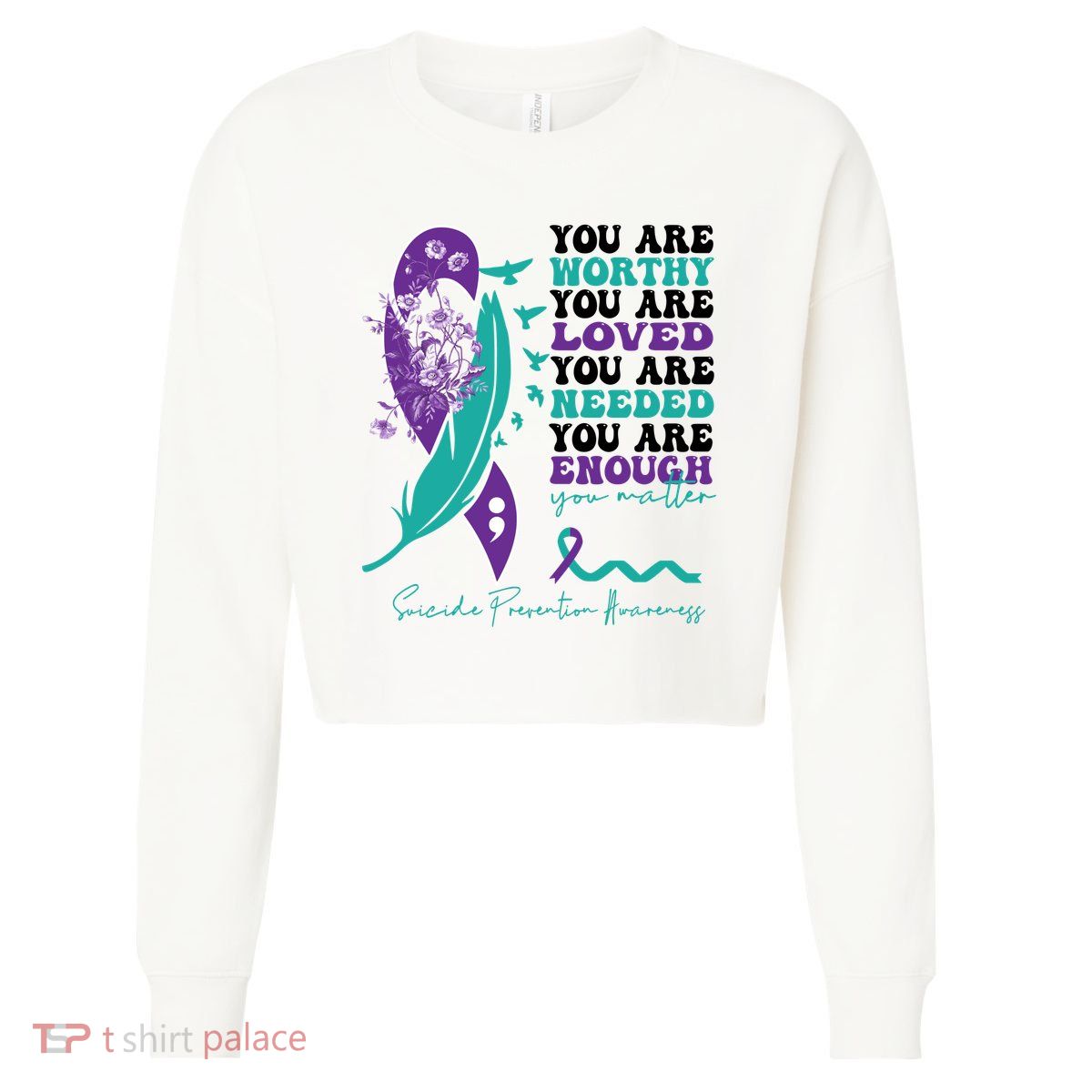 You Are Worthy You Are Loved Suicide Prevention Quote Cropped Pullover Crew