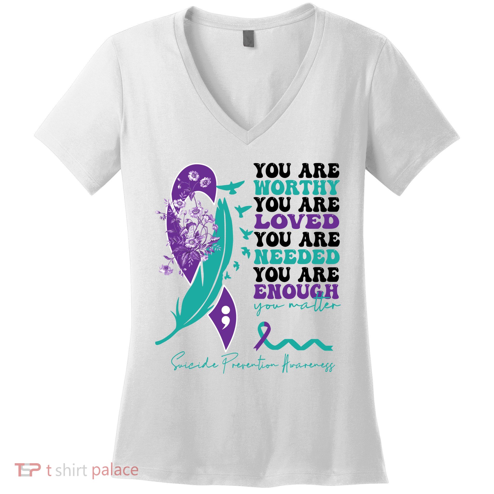You Are Worthy You Are Loved Suicide Prevention Quote Women's V-Neck T-Shirt