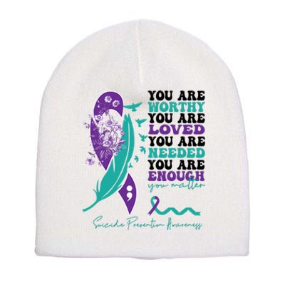 You Are Worthy You Are Loved Suicide Prevention Quote Short Acrylic Beanie