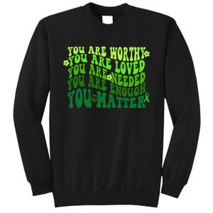 You Are Worthy Loved Needed Enough You Matter Mental Health Sweatshirt