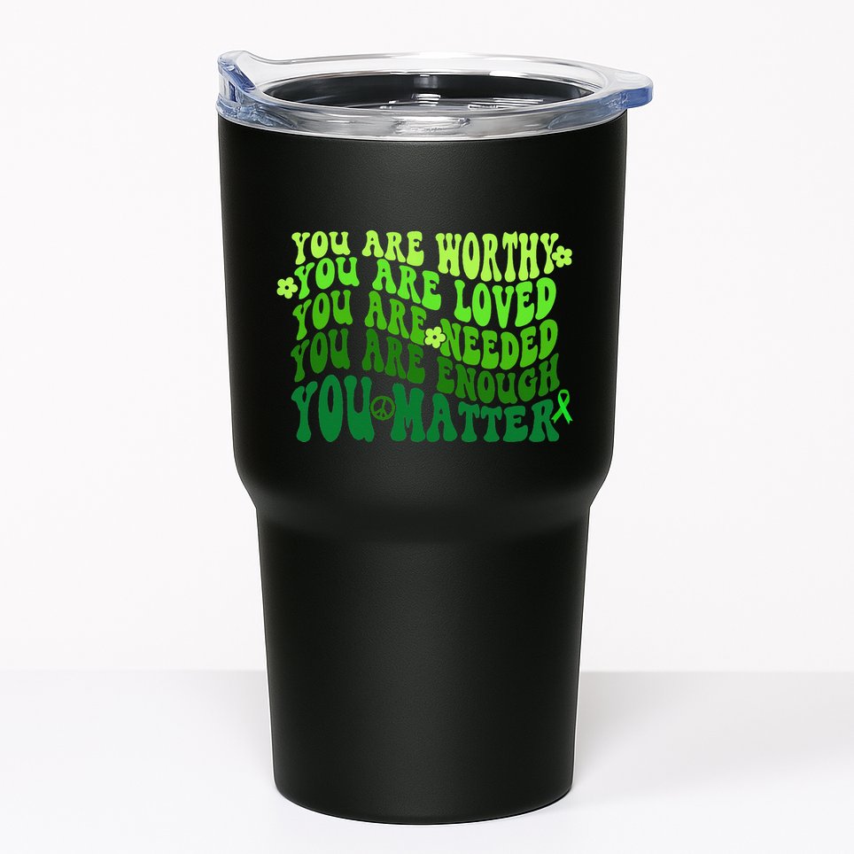 You Are Worthy Loved Needed Enough You Matter Mental Health Tumbler